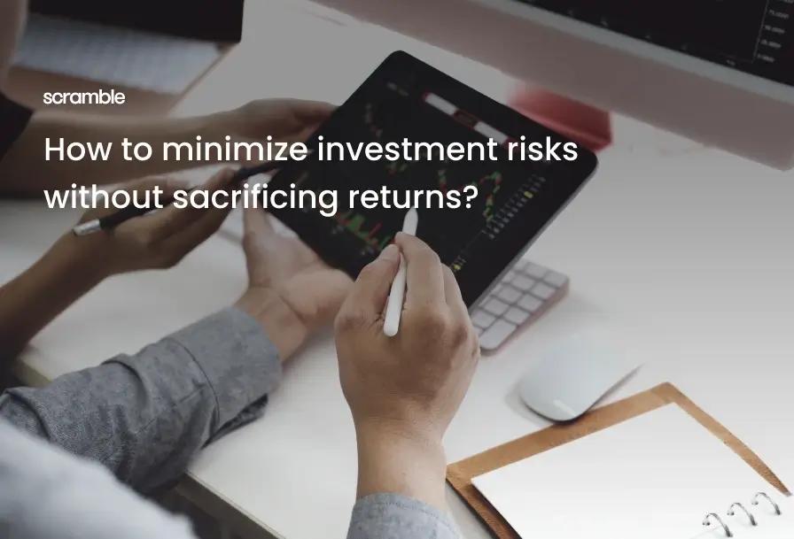¿Cómo minimizar los riesgos de inversión sin sacrificar la rentabilidad?